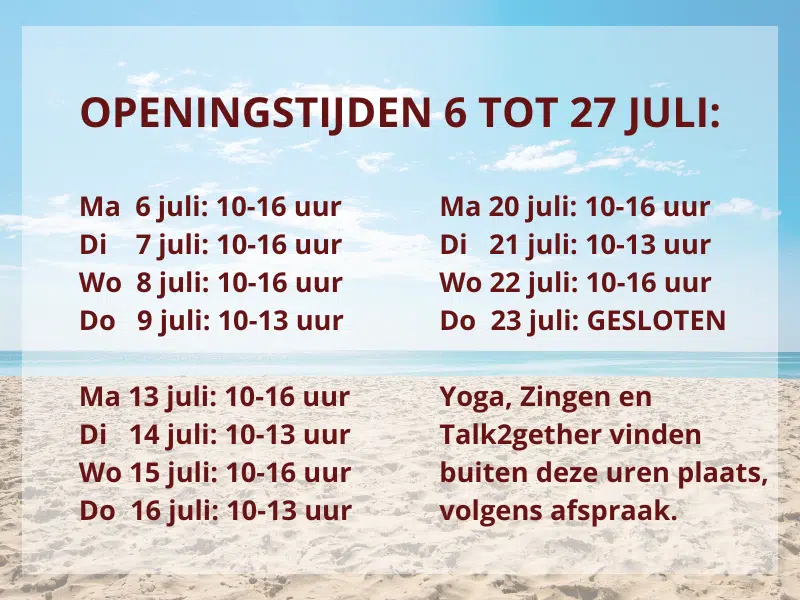 openingstijden 6 tot 27 juli
